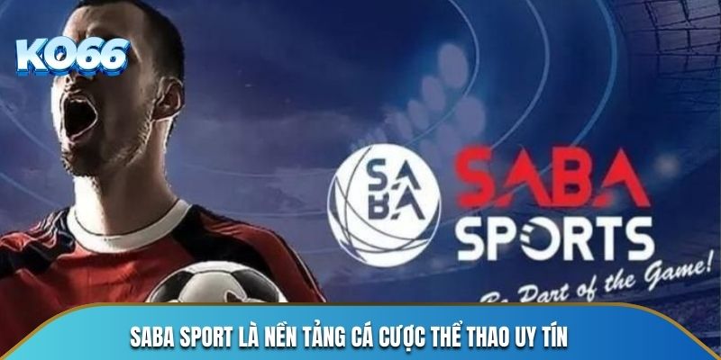 SABA Sport là nền tảng cá cược thể thao được đánh giá uy tín